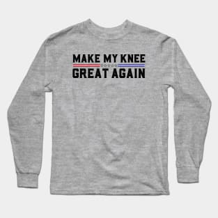 Make My Knee Great Again Funny Broken Knee Surgery Recovery Long Sleeve T-Shirt